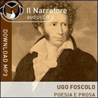 Poesia e prosa. Audiolibro. CD Audio. Formato MP3 - Ugo Foscolo - Libro Il Narratore Audiolibri 2012 | Libraccio.it