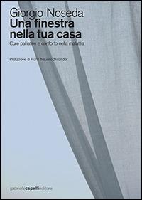 Una finestra nella tua casa. Cure palliative e conforto nella malattia - Giorgio Noseda - Libro GCE 2015 | Libraccio.it