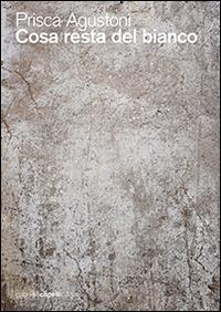 Cosa resta del bianco - Prisca Agustoni - Libro GCE 2015 | Libraccio.it