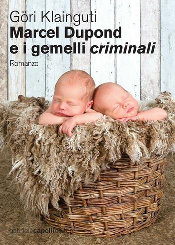Marcel Dupond e i gemelli criminali - Göri Klainguti - Libro GCE 2016 | Libraccio.it