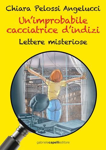 Un'improbabile cacciatrice d'indizi. Lettere misteriose - Chiara Pelossi Angelucci - Libro GCE 2018 | Libraccio.it