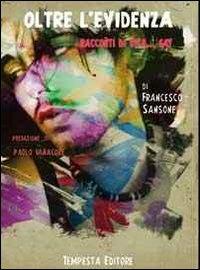 Oltre l'evidenza. Racconti di vita... gay - Francesco Sansone - Libro Tempesta Editore 2012, Vita raccontata | Libraccio.it