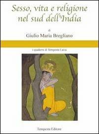 Sesso, vita e religione nel sud dell'India - Giulio Maria Bregliano - Libro Tempesta Editore 2013, Tempesta Laica | Libraccio.it
