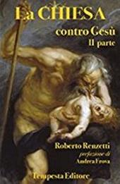 La Chiesa contro Gesù. Qualche cosa che so della Chiesa e dei suoi crimini. Vol. 2