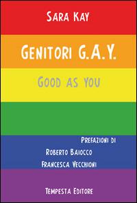 Genitori G.A.Y. Good as you - Sara Kay - Libro Tempesta Editore 2014, Vita raccontata | Libraccio.it