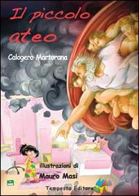 Il piccolo ateo - Calogero Martorana - Libro Tempesta Editore 2014, Tempesta giovane | Libraccio.it