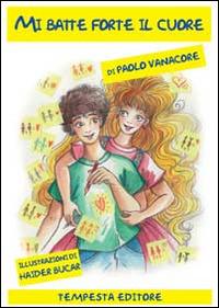 Mi batte forte il cuore - Paolo Vanacore - Libro Tempesta Editore 2014, Tempesta giovane | Libraccio.it
