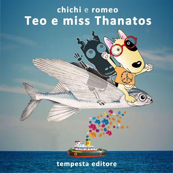 Teo e miss Thanatos - Chichi, Romeo - Libro Tempesta Editore 2015, Tempesta giovane | Libraccio.it