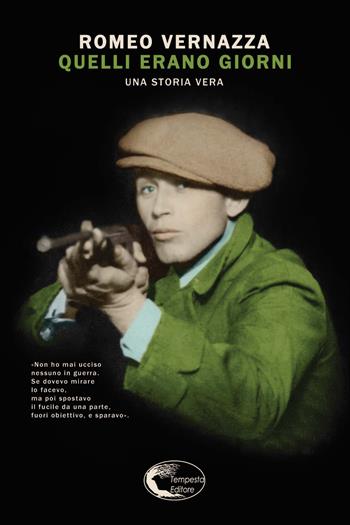 Quelli erano giorni. Una storia vera - Romeo Vernazza - Libro Tempesta Editore 2017, Vita raccontata | Libraccio.it