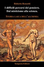 I difficili percorsi del pensiero. Dal misticismo alla scienza. Storia laica dell'alchimia