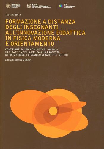 Formazione a distanza degli insegnanti all'innovazione didattica in fisica moderna e orientamento - Marisa Michelini - Libro Lithostampa 2010 | Libraccio.it