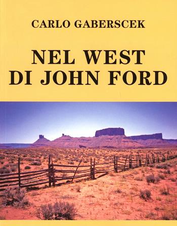 Nel west di John Ford - Carlo Gaberscek - Libro Lithostampa 2013 | Libraccio.it
