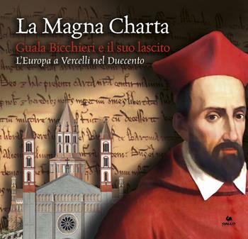 La Magna Charta: Guala Bicchieri e il suo lascito. L'Europa a Vercelli nel Duecento. Catalogo della mostra (Vercelli, 23 marzo-9 giugno 2019)  - Libro Gallo (Vercelli) 2019 | Libraccio.it