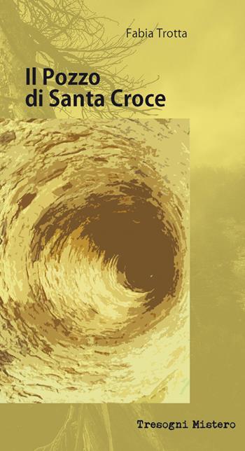 Il pozzo di Santa Croce - Fabia Trotta - Libro Tresogni 2024 | Libraccio.it