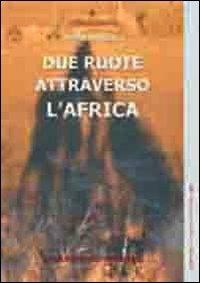 Due ruote attraverso l'Africa - Obes Grandini - Libro Tresogni 2013 | Libraccio.it