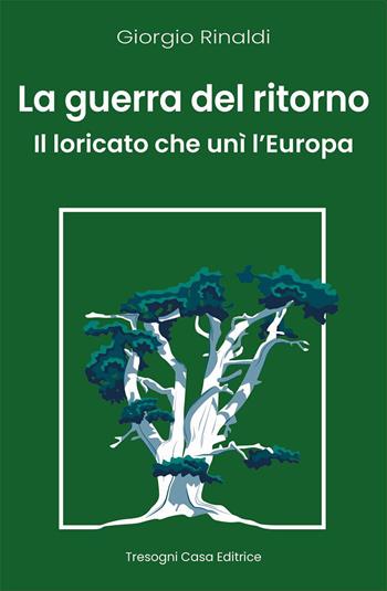 La guerra del ritorno. Il Loricato che unì l'Europa - Giorgio Rinaldi - Libro Tresogni 2023 | Libraccio.it