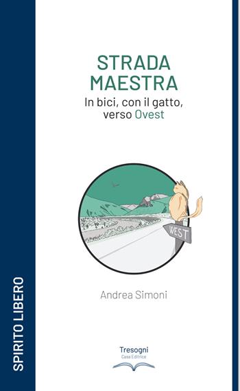 Strada maestra. In bici, con il gatto, verso Ovest - Andrea Simoni - Libro Tresogni 2023 | Libraccio.it
