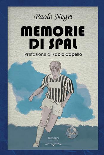 Memorie di SPAL - Paolo Negri - Libro Tresogni 2024 | Libraccio.it