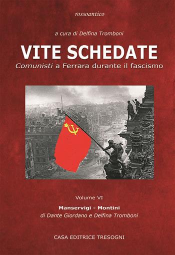 Vite schedate. Comunisti a Ferrara durante il fascismo. Vol. 6 - Delfina Tromboni, Dante Giordano - Libro Tresogni 2023 | Libraccio.it