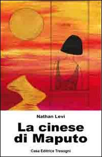 La cinese di Maputo - Nathan Levi - Libro Tresogni 2014 | Libraccio.it