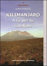 Kilimanjaro. A tu per tu con Kibo - Agnese Mariotti - Libro Tresogni 2014 | Libraccio.it