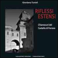 Riflessi estensi. Chiaroscuri dal castello di Ferrara - Giordano Tunioli - Libro Tresogni 2014 | Libraccio.it