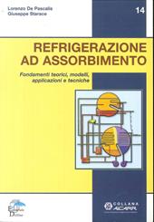 Refrigerazione ad assorbimento. Fondamenti teorici, modelli, apllicazioni tecniche