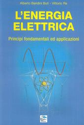 L' energia elettrica. Principi fondamentali ed applicazioni