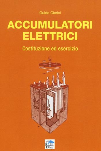 Accumulatori elettrici. Costituzione ed esercizio - Guido Clerici - Libro Editoriale Delfino 2013 | Libraccio.it