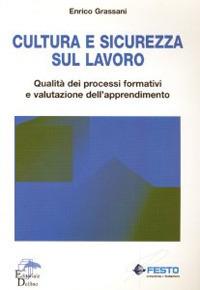 Cultura e sicurezza sul lavoro. Qualità dei processi formativi e valutazione dell'apprendimento - Enrico Grassani - Libro Editoriale Delfino 2013 | Libraccio.it