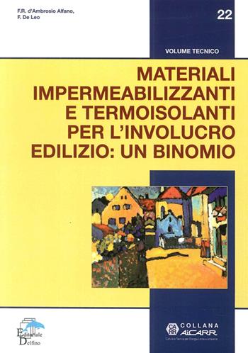 Materiali impermeabilizzanti e termoisolanti per l'involucro edilizio: un binomio - Francesca Romana D'Ambrosio Alfano, Francesco De Leo - Libro Editoriale Delfino 2015, Aicarr | Libraccio.it