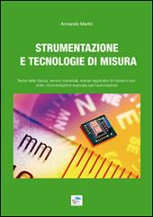 Strumentazione e tecnologie di misura. Teoria della misura, sensori industriali, scenari applicativi di misura e controllo, strumentazione avanzata per l'automazione