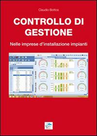 Controllo di gestione. Nelle imprese d'installazione impianti - Claudio Bottos - Libro Editoriale Delfino 2015 | Libraccio.it