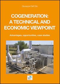 Cogeneration: a technical and economic viewpoint. Advantages, opportunities, case studies - Giuseppe Dell'Olio - Libro Editoriale Delfino 2016 | Libraccio.it