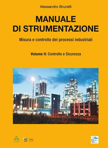 Manuale di strumentazione. Misura e controllo dei processi industriali. Vol. 2: Controllo e sicurezza - Alessandro Brunelli - Libro Editoriale Delfino 2016 | Libraccio.it