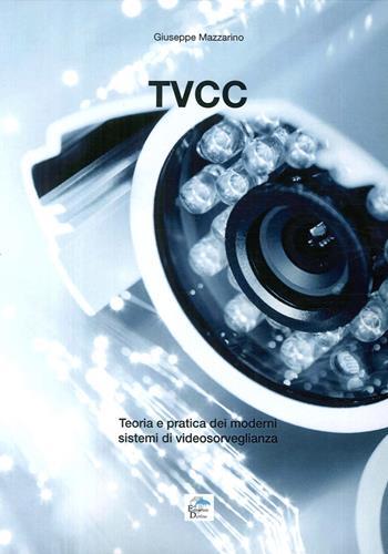 Tvcc. Teoria e pratica dei moderni sistemi di videosorveglianza - Giuseppe Mazzarino - Libro Editoriale Delfino 2017 | Libraccio.it