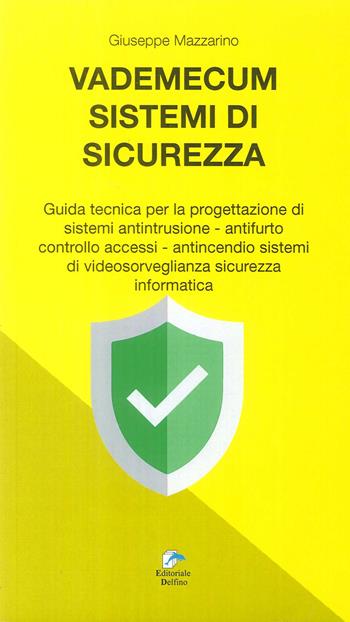 Vademecum sistemi di sicurezza. Guida tecnica per la progettazione di sistemi antintrusione, antifurto controllo accessi, antincendio sistemi di video sorveglianza sicurezza informatica - Giuseppe Mazzarino - Libro Editoriale Delfino 2018 | Libraccio.it