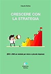 Crescere con la Strategia - Claudio Bottos - Libro Editoriale Delfino 2018 | Libraccio.it