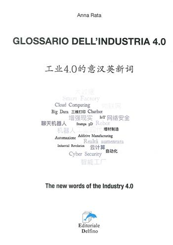Glossario dell'industria 4.0. Ediz. italiana cinese e inglese - Anna Rata - Libro Editoriale Delfino 2018 | Libraccio.it