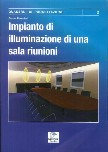Impianti di illuminazione di una sala riunioni - Gianni Forcolini - Libro Editoriale Delfino 2018 | Libraccio.it