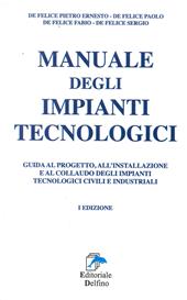 Manuale degli impianti tecnologici. Guida al progetto, all'installazione e al collaudo deli impianti tecnologici civili e industriali