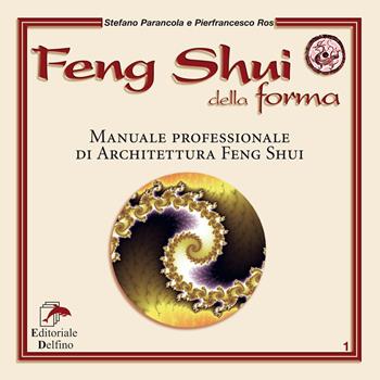 Feng shui della forma. Manuale professionale di architettura feng shui - Stefano Parancola, Pierfrancesco Ros - Libro Editoriale Delfino 2019 | Libraccio.it