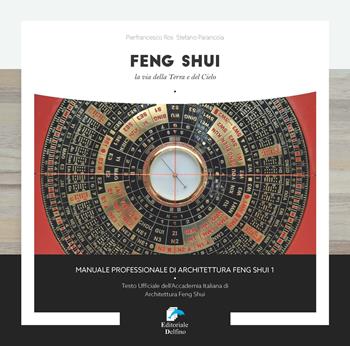 Feng shui. La via della Terra e del Cielo. Vol. 1 - Stefano Parancola, Pierfrancesco Ros - Libro Editoriale Delfino 2019 | Libraccio.it