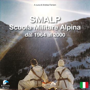 SMALP. Scuola Militare Alpina dal 1964 al 2000  - Libro Editoriale Delfino 2019 | Libraccio.it