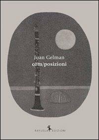 Com/posizioni - Juan Gelman - Libro Rayuela Edizioni 2011 | Libraccio.it