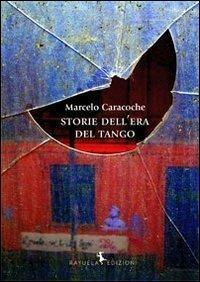 Storie dell'Era del Tango - Marcelo Caracoche - Libro Rayuela Edizioni 2011, Caracol | Libraccio.it
