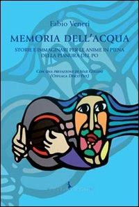Memoria dell'acqua. Storie e immaginari per le anime in piena della pianura del Po - Fabio Veneri - Libro Rayuela Edizioni 2012, Caracol | Libraccio.it