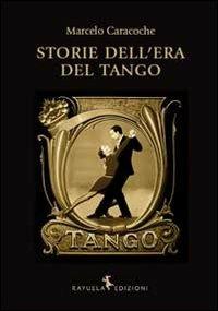 Storie dell'Era del Tango - Marcelo Caracoche - Libro Rayuela Edizioni 2012 | Libraccio.it
