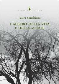 L' albero della vita e della morte - Laura Sanchioni - Libro Rayuela Edizioni 2012 | Libraccio.it