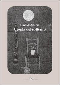 Utopia del solitario - Osvaldo Sauma - Libro Rayuela Edizioni 2014 | Libraccio.it